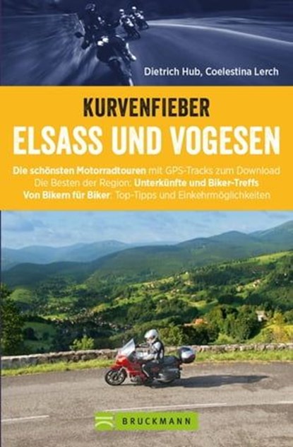 Motorradführer im Taschenformat: Bruckmanns Motorradführer Elsass. Touren – Karten – Tipps., Coelestina Lerch ; Dietrich Hub - Ebook - 9783734314131