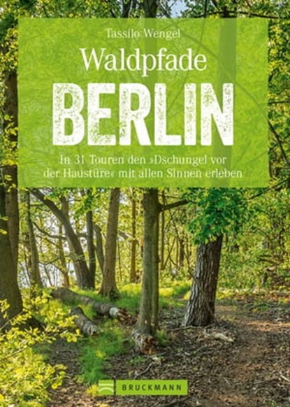 Wanderführer Berlin: ein Erlebnisführer für den Wald in und um Berlin., Tassilo Wengel - Ebook - 9783734315541