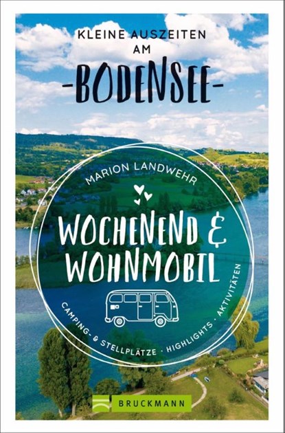 Wochenend und Wohnmobil - Kleine Auszeiten am Bodensee, Marion Landwehr - Paperback - 9783734316838