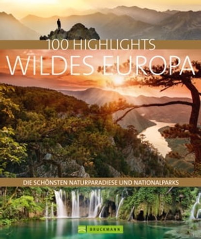 Bruckmann Bildband: 100 Highlights Wildes Europa, Ulrike Jeute ; Jörg Berghoff ; Andrea Lammert ; Klio Verigou - Ebook - 9783734317026