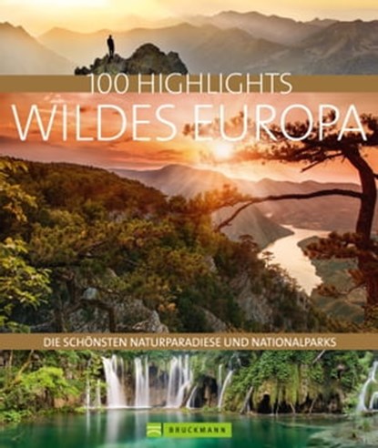 Bruckmann Bildband: 100 Highlights Wildes Europa, Jörg Berghoff ; Andrea Lammert ; Klio Verigou ; Ulrike Jeute - Ebook - 9783734317026