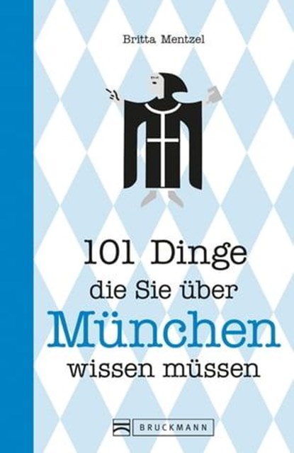 101 Dinge, die Sie über München wissen müssen, Britta Mentzel - Ebook - 9783734317866