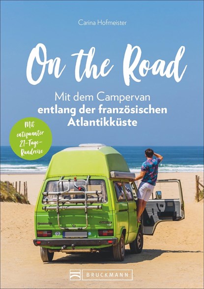 On the Road - Mit dem Campervan entlang der französischen Atlantikküste, Carina Hofmeister - Paperback - 9783734318344