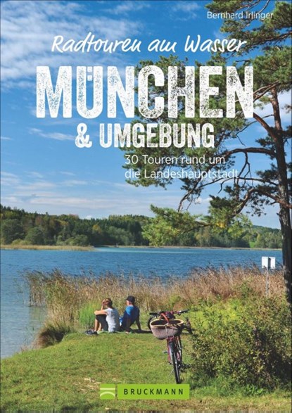Radtouren am Wasser München & Umgebung, Bernhard Irlinger - Paperback - 9783734318511