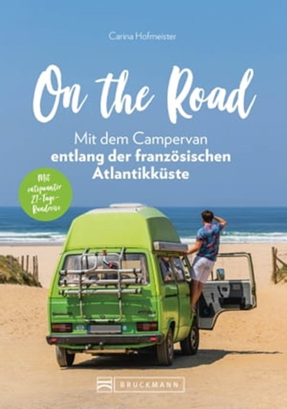 On the Road – Mit dem Campervan entlang der französischen Atlantikküste. 21-Tage-Rundreise, Carina Hofmeister - Ebook - 9783734319464