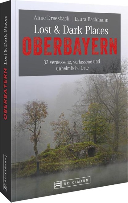 Lost & Dark Places Oberbayern, Anne Dreesbach ; Laura Bachmann - Paperback - 9783734320460