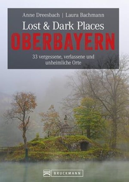 Lost & Dark Places Oberbayern, Anne Dreesbach ; Laura Bachmann - Ebook - 9783734322075