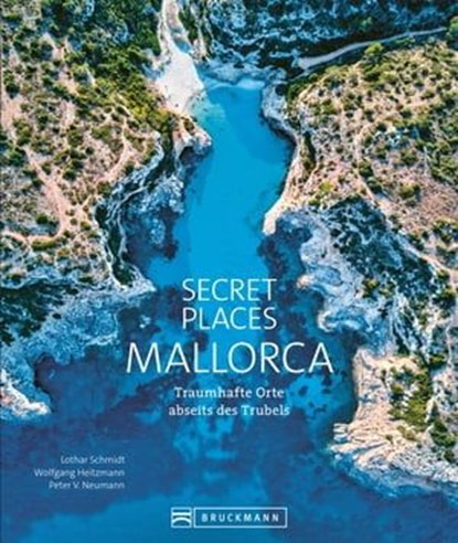 Secret Places Mallorca, Lothar Schmidt ; Wolfgang Heitzmann ; Peter V. Neumann - Ebook - 9783734322228