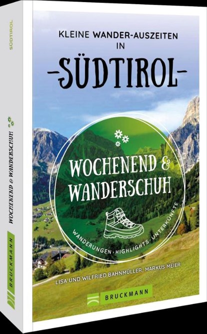 Wochenend und Wanderschuh - Kleine Wander-Auszeiten in Südtirol, Markus Meier ; Wilfried Bahnmüller ; Lisa Bahnmüller - Paperback - 9783734324147