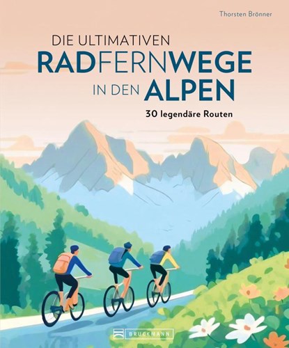 Die ultimativen Radfernwege in den Alpen, Thorsten Brönner - Gebonden - 9783734324185