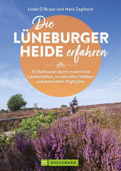 Die Lüneburger Heide erfahren 30 Radtouren durch malerische Landschaften, zu reizvollen Städten und kulturellen Highlights, Hans Zaglitsch ;  Linda O'Bryan - Paperback - 9783734324819