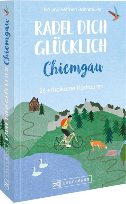 Radel dich glücklich - Chiemgau, Wilfried Bahnmüller ; Lisa Bahnmüller - Paperback - 9783734324826