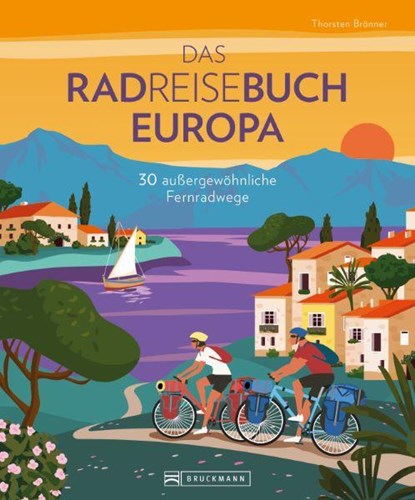 Das Radreisebuch Europa 30 außergewöhnliche Fernradwege, Thorsten Brönner - Gebonden - 9783734327384
