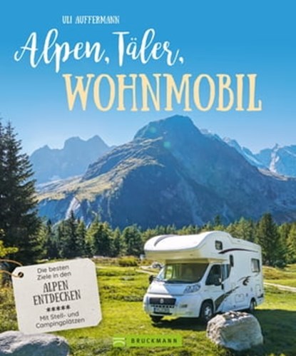 Alpen, Täler, Wohnmobil, Uli Auffermann - Ebook - 9783734327872