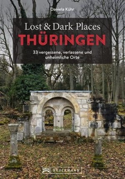 Lost & Dark Places Thüringen, Daniela Kühr - Ebook - 9783734328015
