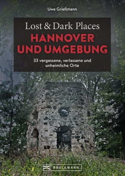 Lost & Dark Places Hannover und Umgebung, Uwe Grießmann - Ebook - 9783734329388