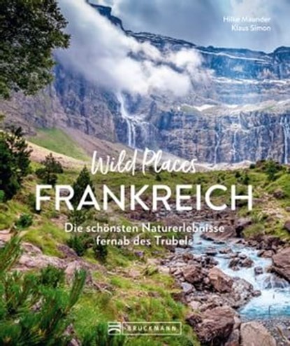 Wild Places Frankreich, Hilke Maunder ; Klaus Simon - Ebook - 9783734330223