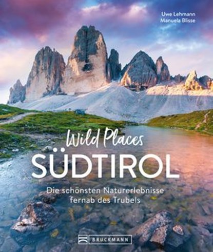 Wild Places Südtirol, Uwe Lehmann ; Manuela Blisse - Ebook - 9783734330896