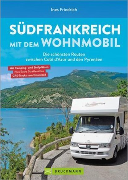 Südfrankreich mit dem Wohnmobil Die schönsten Routen zwischen Cotê d'Azur und den Pyrenäen Button: inkl. Provence, Ines Friedrich - Ebook - 9783734331404