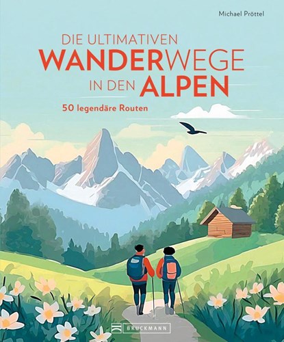 Die ultimativen Wanderwege in den Alpen, Michael Pröttel - Gebonden - 9783734331473