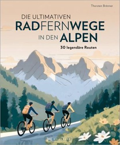 Die ultimativen Radfernwege in den Alpen, Thorsten Brönner - Ebook - 9783734333613