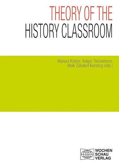 Theory of the History Classroom, Manuel Köster ;  Holger Thünemann ;  Meik Zülsdorf-Kersting - Paperback - 9783734413841