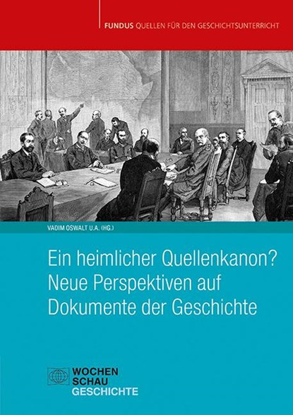 Ein heimlicher Quellenkanon? Neue Perspektiven auf Dokumente der Geschichte, Vadim Oswalt ; Hannah Ahlheim ; Karen Piepenbrink - Paperback - 9783734416279