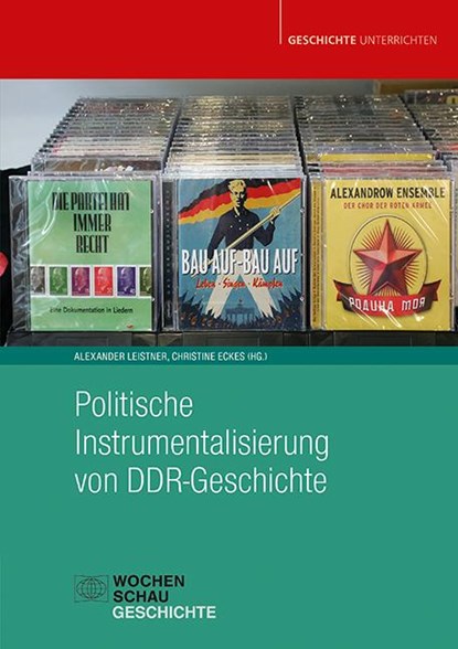 Politische Instrumentalisierung von DDR-Geschichte, Alexander Leistner ; Christine Eckes - Paperback - 9783734417276