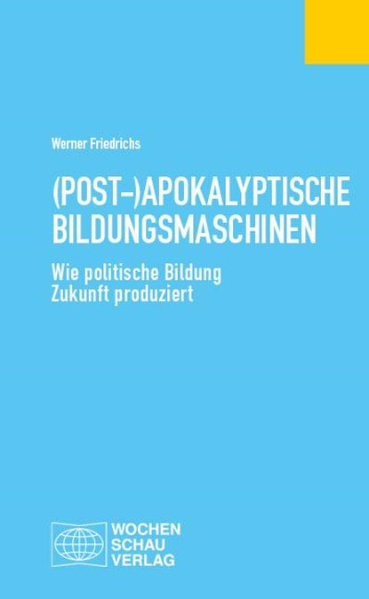 (Post-)Apokalyptische Bildungsmaschinen, Werner Friedrichs - Paperback - 9783734417498