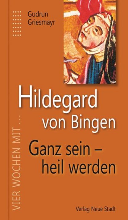 Hildegard von Bingen. Ganz sein - heil werden, Gudrun Griesmayr - Gebonden - 9783734610554