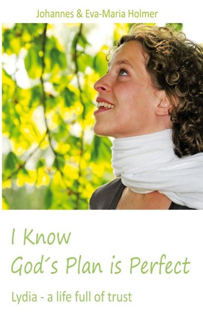 I know God´s Plan is Perfect, Johannes Holmer ; Eva-Maria Holmer - Paperback - 9783734712692