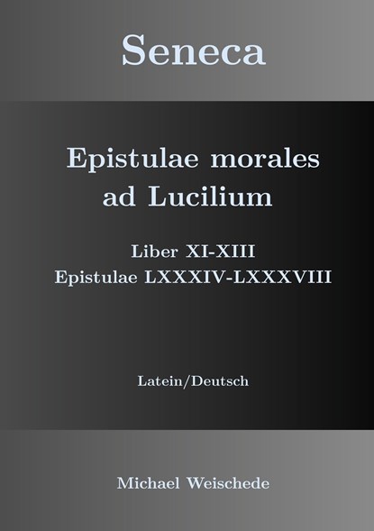 Seneca - Epistulae morales ad Lucilium - Liber XI-XIII Epistulae LXXXIV - LXXXVIII, Michael Weischede - Paperback - 9783734726675