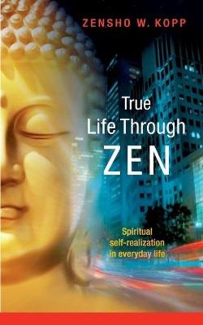 True Life Through Zen, Zensho W Kopp - Paperback - 9783734743559