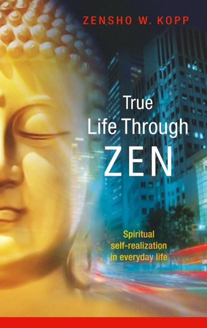True Life Through Zen, Zensho W Kopp - Paperback - 9783734743559