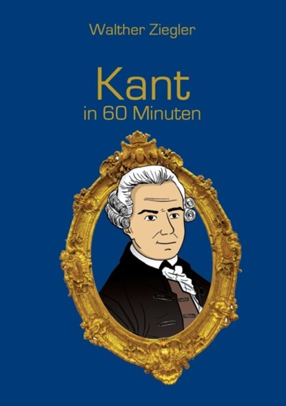 Kant in 60 Minuten, Walther Ziegler - Paperback - 9783734781728