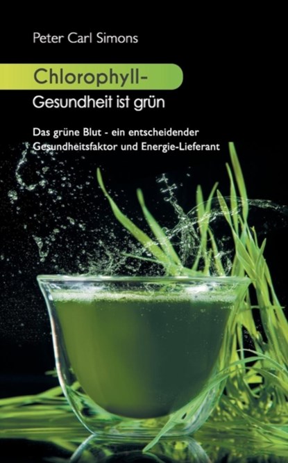 Chlorophyll - Gesundheit ist grun, Peter Carl Simons - Paperback - 9783734789519