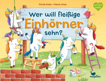 Wer will fleißige Einhörner sehn?, Nicola Anker - Gebonden - 9783734816284