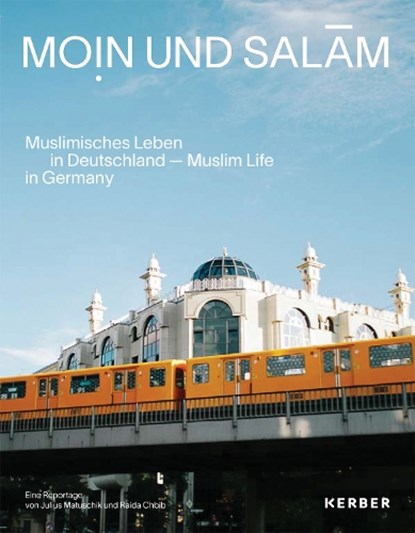 Moin und Salam: Muslim Life in Germany, Julius Matuschik ; Raida Chbib - Gebonden - 9783735609526