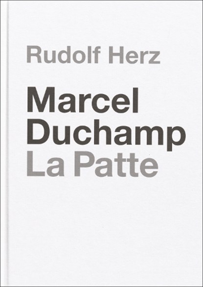 Marcel Duchamp. La Patte, Philipp Norman (museum Fluxus+) John ; Marie-Jose (West Den Haag) Sondeijker - Gebonden - 9783735609823