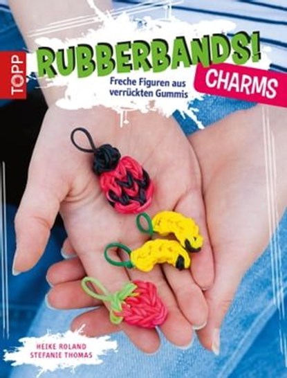 Rubberbands! Charms, Heike Roland ; Stefanie Thomas - Ebook - 9783735801661