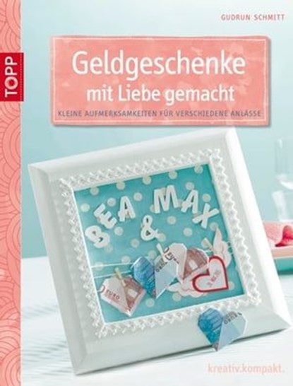 Geldgeschenke mit Liebe gemacht, Gudrun Schmitt - Ebook - 9783735803078