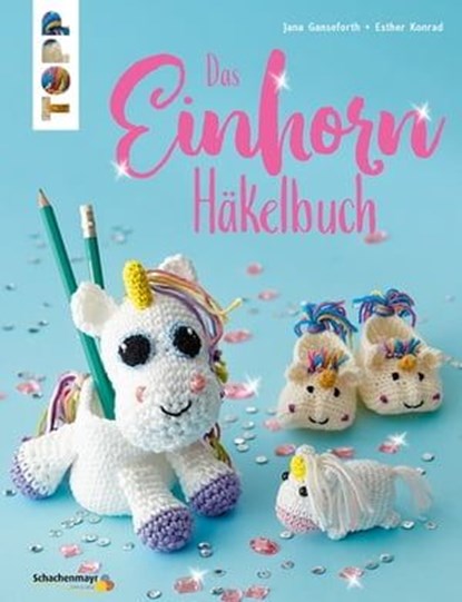 Das Einhorn-Häkelbuch, Jana Ganseforth ; Esther Konrad - Ebook - 9783735805508
