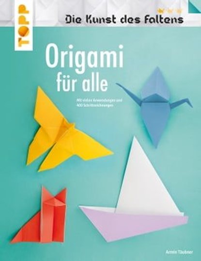 Origami für alle (Die Kunst des Faltens), Armin Täubner - Ebook - 9783735809339