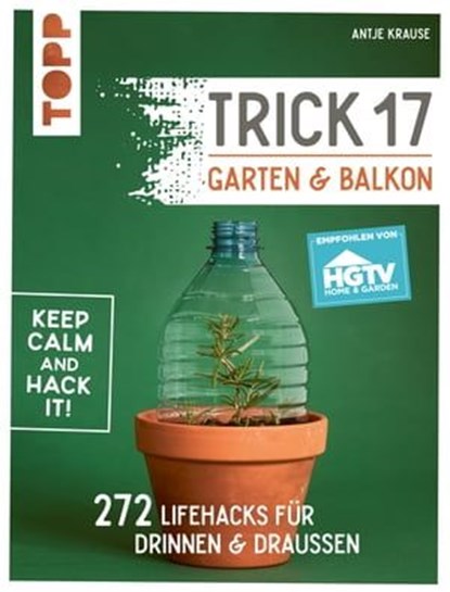 Trick 17 - Garten & Balkon. Empfohlen von HGTV, Antje Krause - Ebook - 9783735812728