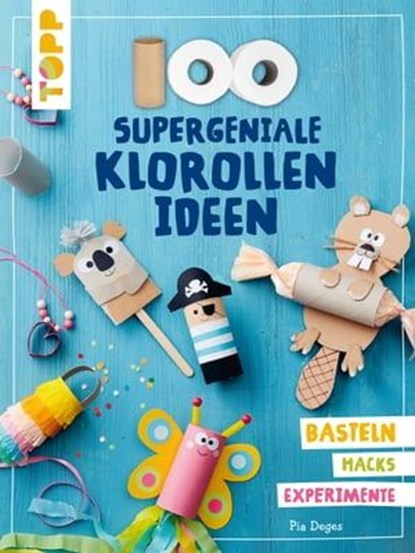 100 supergeniale Klorollenideen, Pia Deges - Ebook - 9783735815125