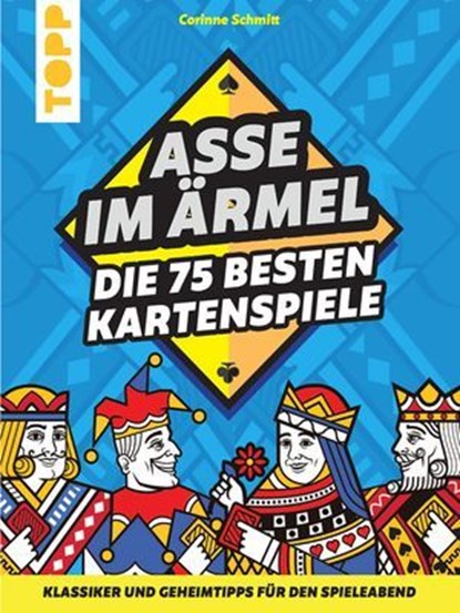 Asse im Ärmel – Die 75 besten Kartenspiele, Corinne Schmitt - Ebook - 9783735816832