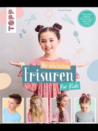 Die schönsten Frisuren für Kids - Vom frechen Pferdeschwanz bis zur Flechtfrisur, kinderleicht erklärt!, Charlie Ksiazek - Ebook - 9783735817570