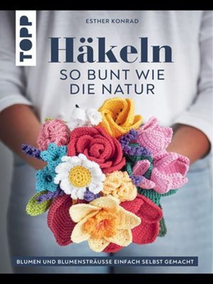 Häkeln so bunt wie die Natur, Esther Konrad - Ebook - 9783735817914