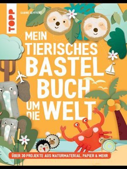 Mein tierisches Bastelbuch um die Welt, Sabine Seyffert - Ebook - 9783735819147