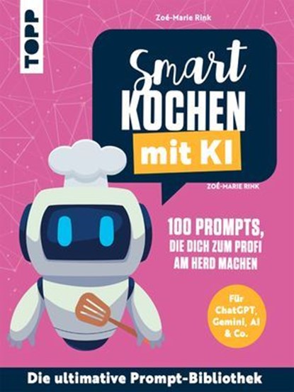 Smart kochen mit KI. 100 Prompts, die dich zum Profi am Herd machen., Zoé-Marie Rink - Ebook - 9783735820976